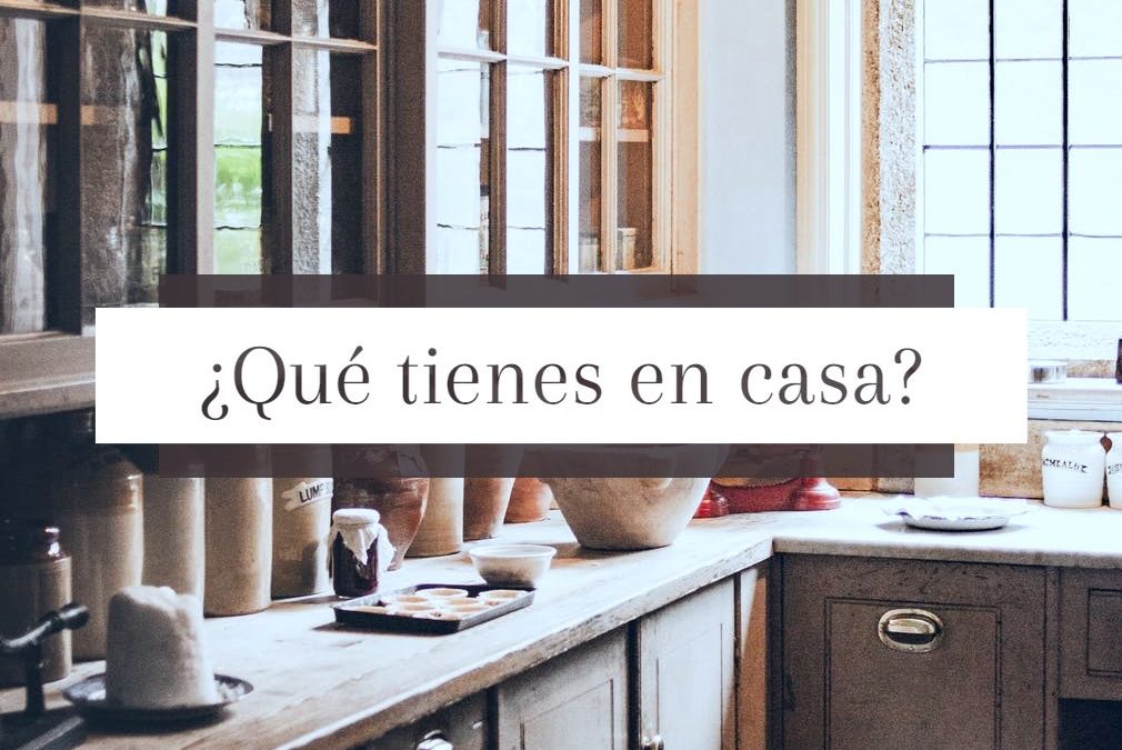 ¿Qué tienes en casa?