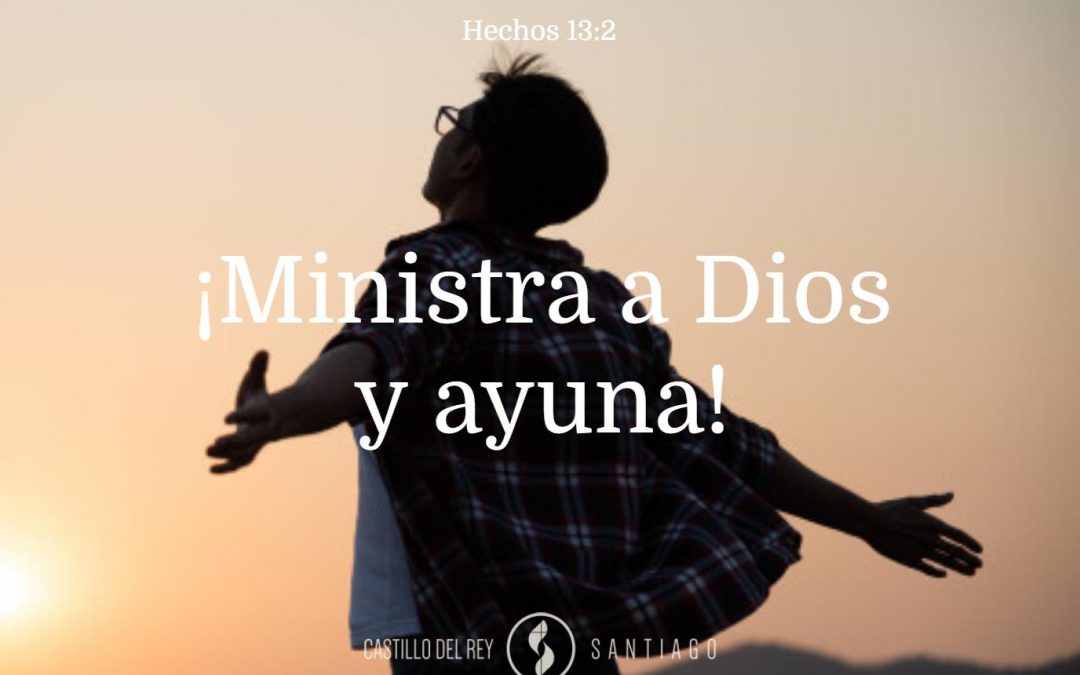 ¡Ministra a Dios y ayuna!