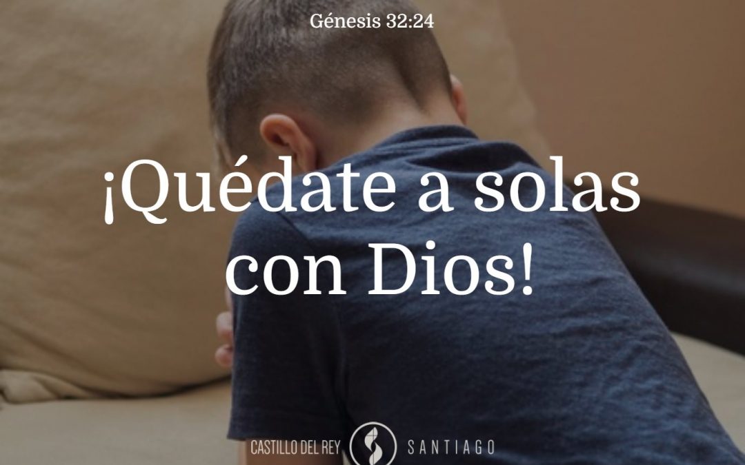 ¡Quédate a solas con Dios!