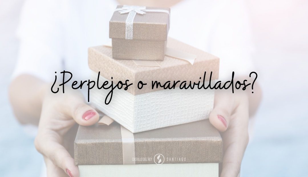 ¿Perplejos o maravillados?