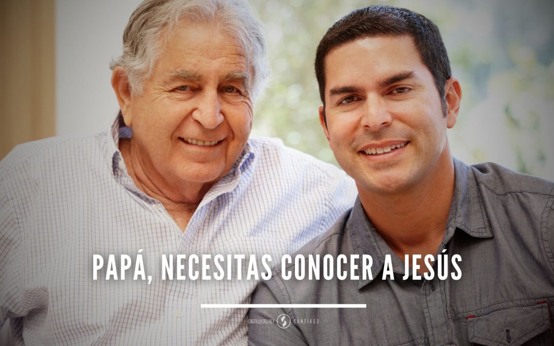 Papá, necesitas conocer a Jesús